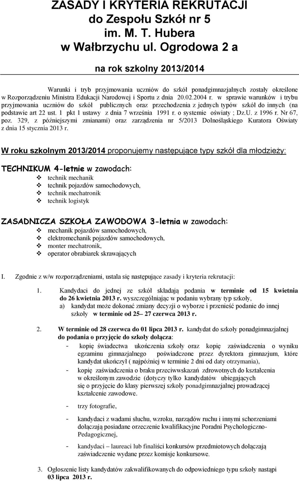 w sprawie warunków i trybu przyjmowania uczniów do szkół publicznych oraz przechodzenia z jednych typów szkół do innych (na podstawie art 22 ust. 1 pkt 1 ustawy z dnia 7 września 1991 r.