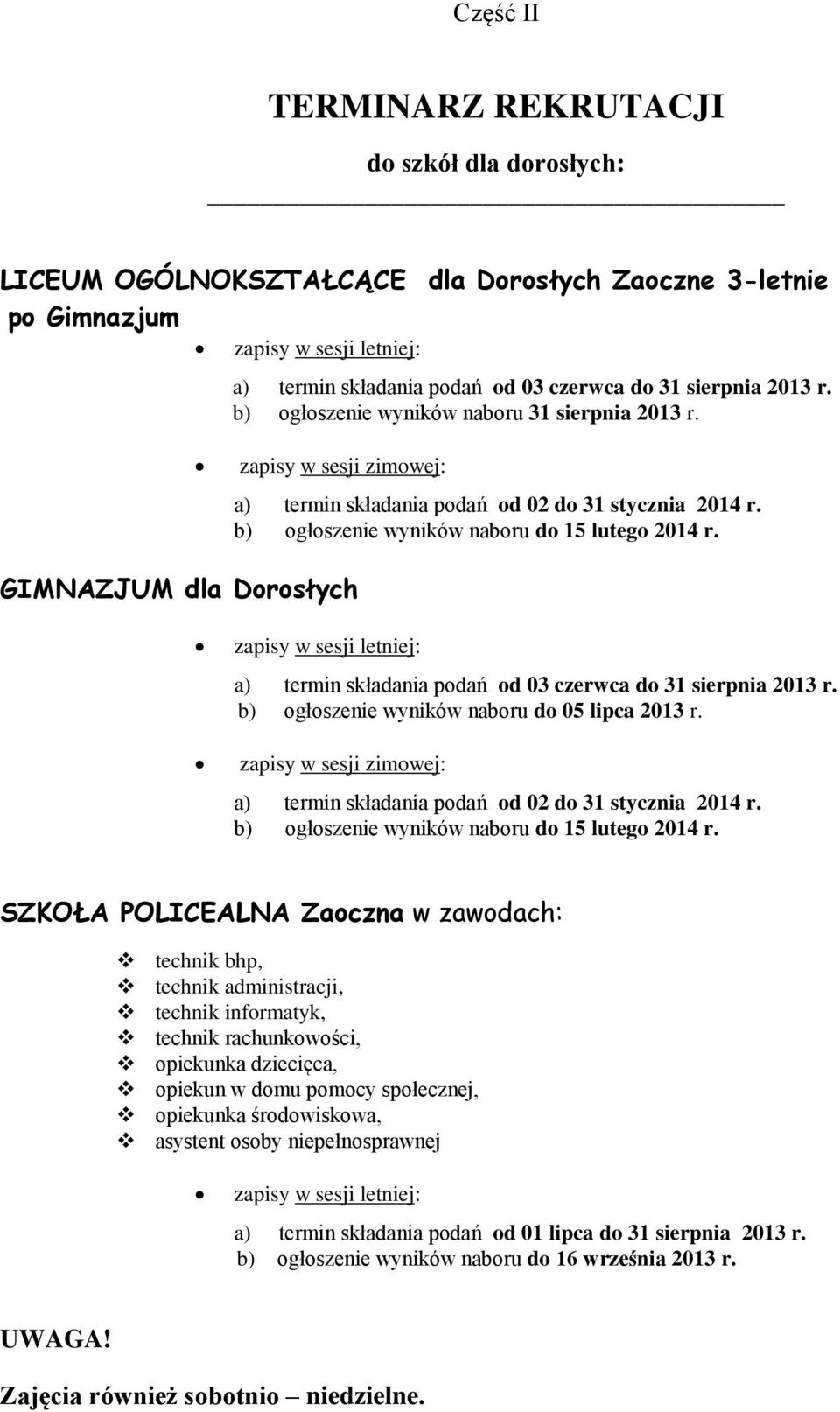 GIMNAZJUM dla Dorosłych zapisy w sesji letniej: a) termin składania podań od 03 czerwca do 31 sierpnia 2013 r. b) ogłoszenie wyników naboru do 05 lipca 2013 r.