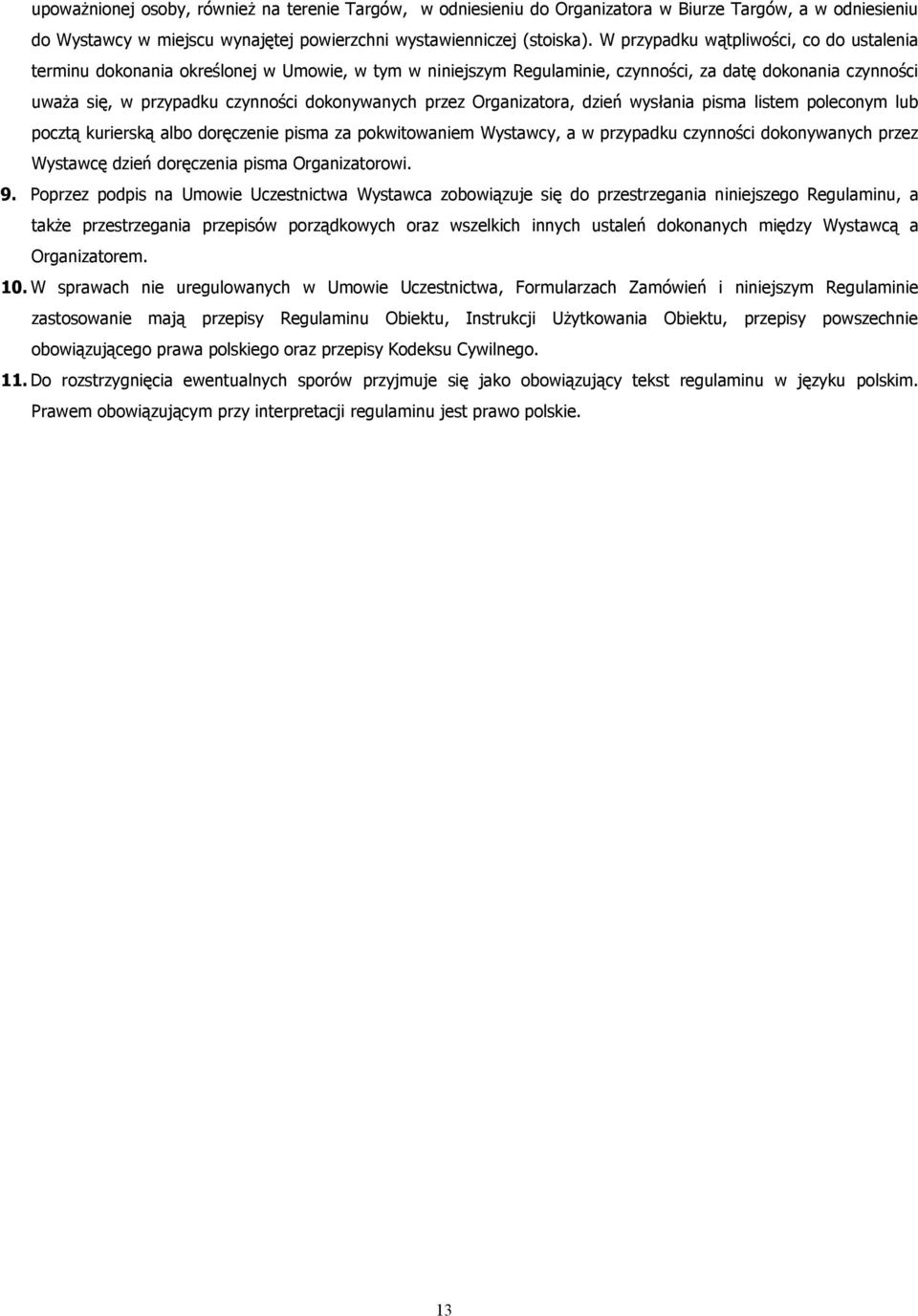 przez Organizatora, dzień wysłania pisma listem poleconym lub pocztą kurierską albo doręczenie pisma za pokwitowaniem Wystawcy, a w przypadku czynności dokonywanych przez Wystawcę dzień doręczenia