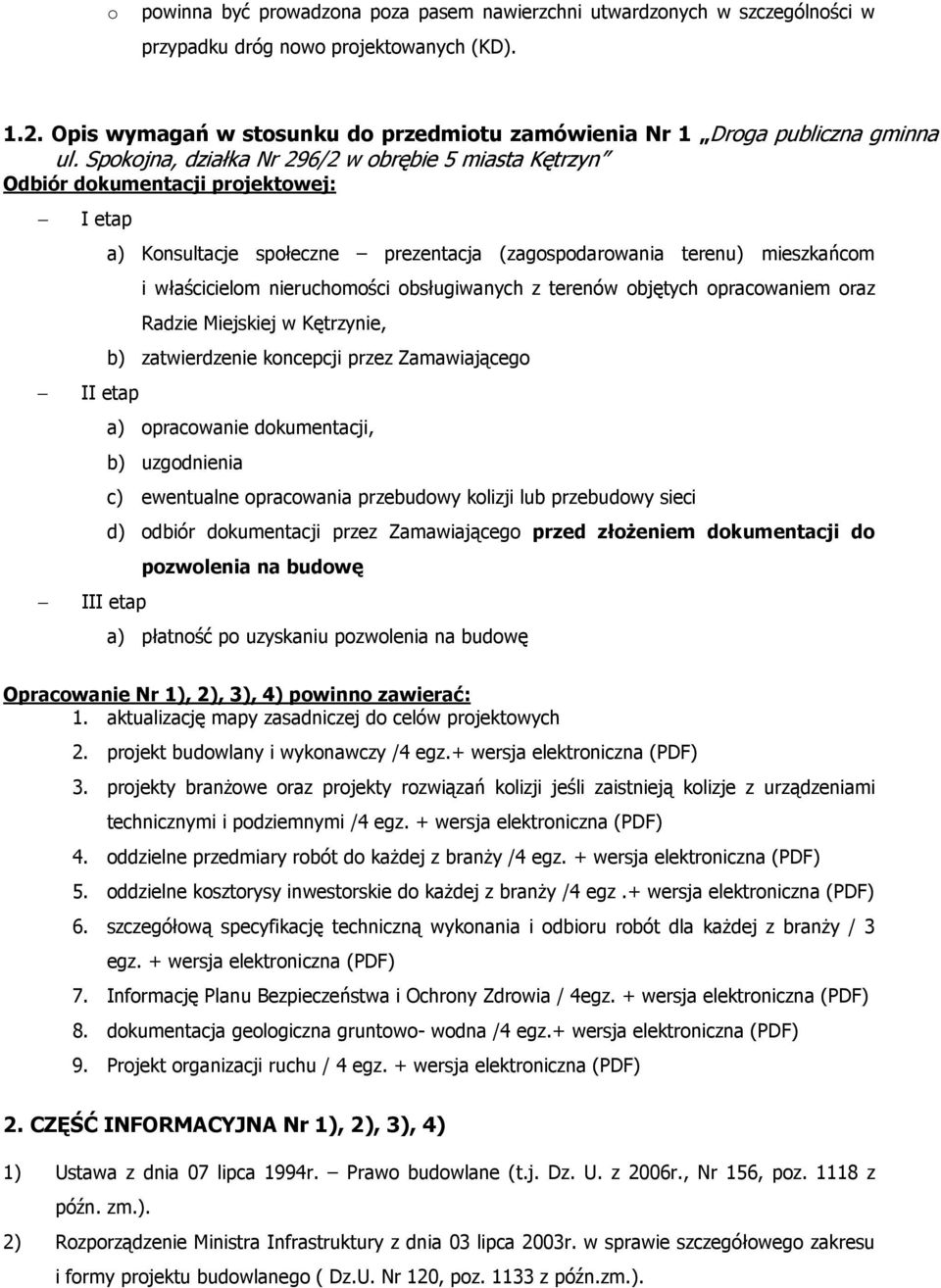 Spokojna, działka Nr 296/2 w obrębie 5 miasta Kętrzyn Odbiór dokumentacji projektowej: I etap a) Konsultacje społeczne prezentacja (zagospodarowania terenu) mieszkańcom i właścicielom nieruchomości