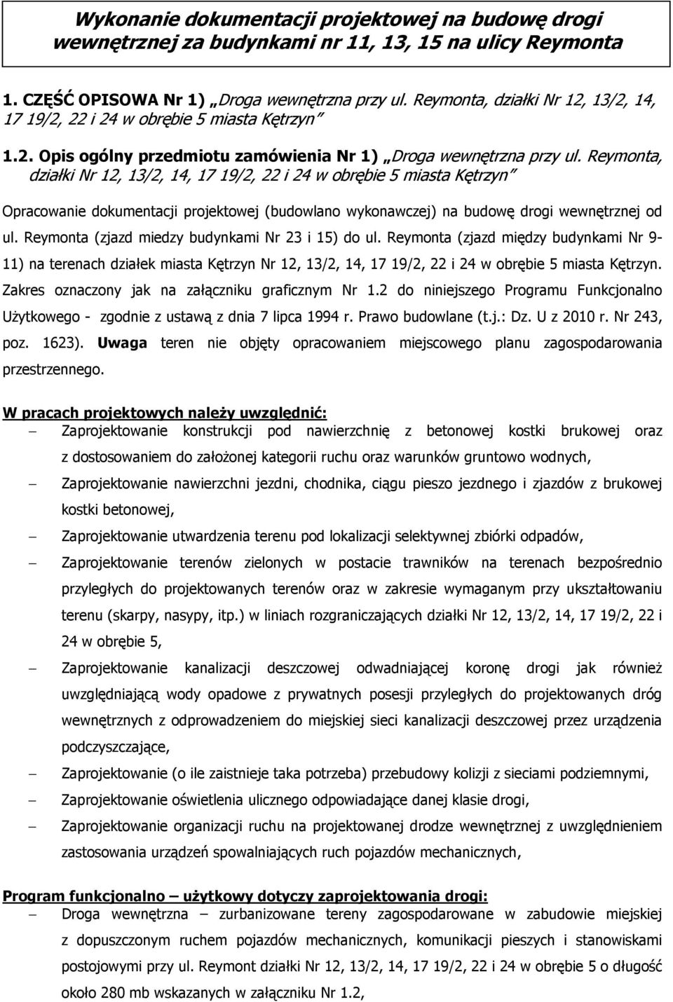 Reymonta, działki Nr 12, 13/2, 14, 17 19/2, 22 i 24 w obrębie 5 miasta Kętrzyn Opracowanie dokumentacji projektowej (budowlano wykonawczej) na budowę drogi wewnętrznej od ul.