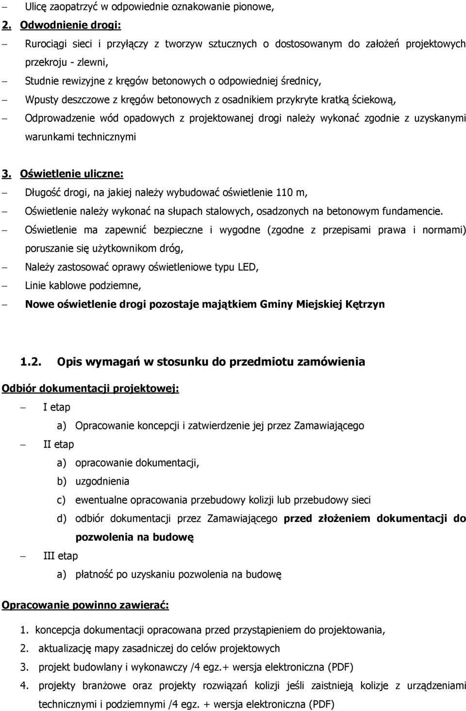 deszczowe z kręgów betonowych z osadnikiem przykryte kratką ściekową, Odprowadzenie wód opadowych z projektowanej drogi naleŝy wykonać zgodnie z uzyskanymi warunkami technicznymi 3.