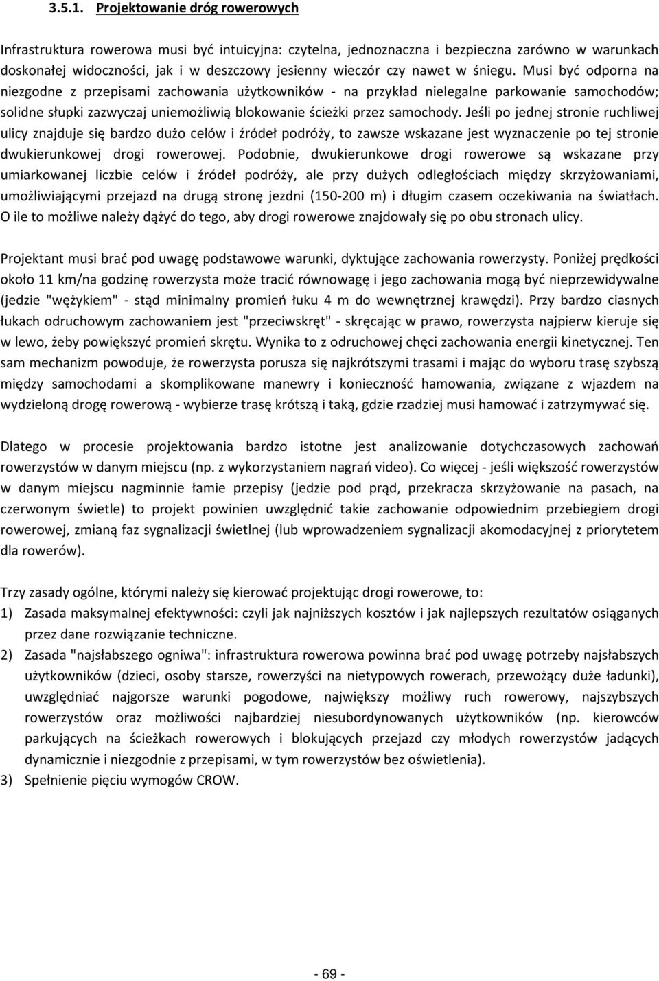 śgu. Musi być odporna na zgodne z przepisami zachowania użytkowników - na przykład legalne parkowa samochodów; solidne słupki zazwyczaj umożliwią blokowa ścieżki przez samochody.