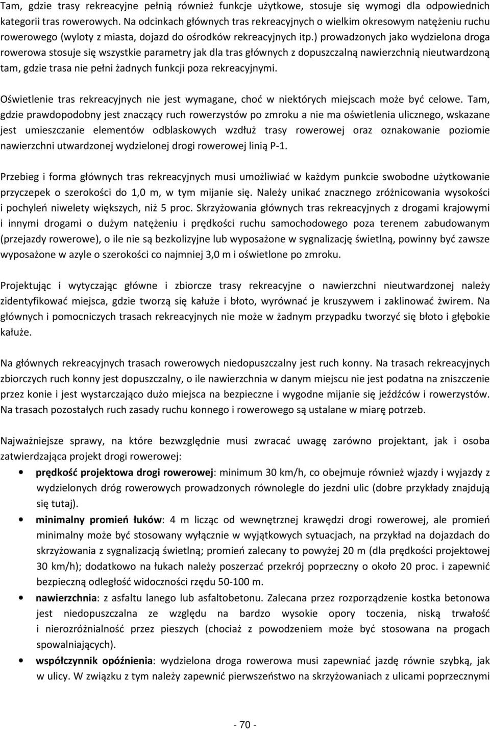 ) prowadzonych jako wydzielona droga rowerowa stosuje się wszystkie parametry jak dla tras głównych z dopuszczalną nawierzchnią utwardzoną tam, gdzie trasa pełni żadnych funkcji poza rekreacyjnymi.
