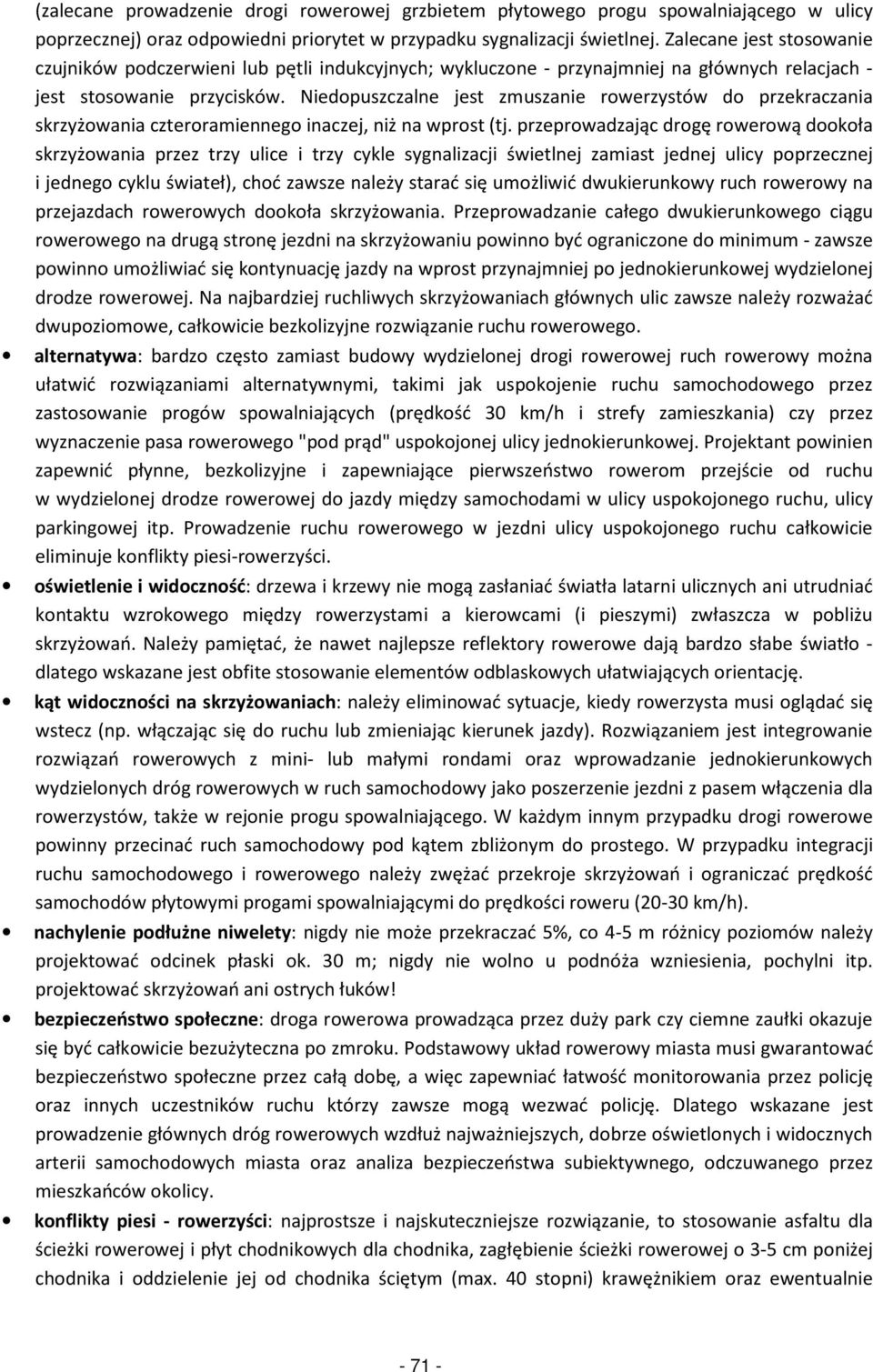Niedopuszczalne jest zmusza rowerzystów do przekraczania skrzyżowania czteroramiennego inaczej, niż na wprost (tj.