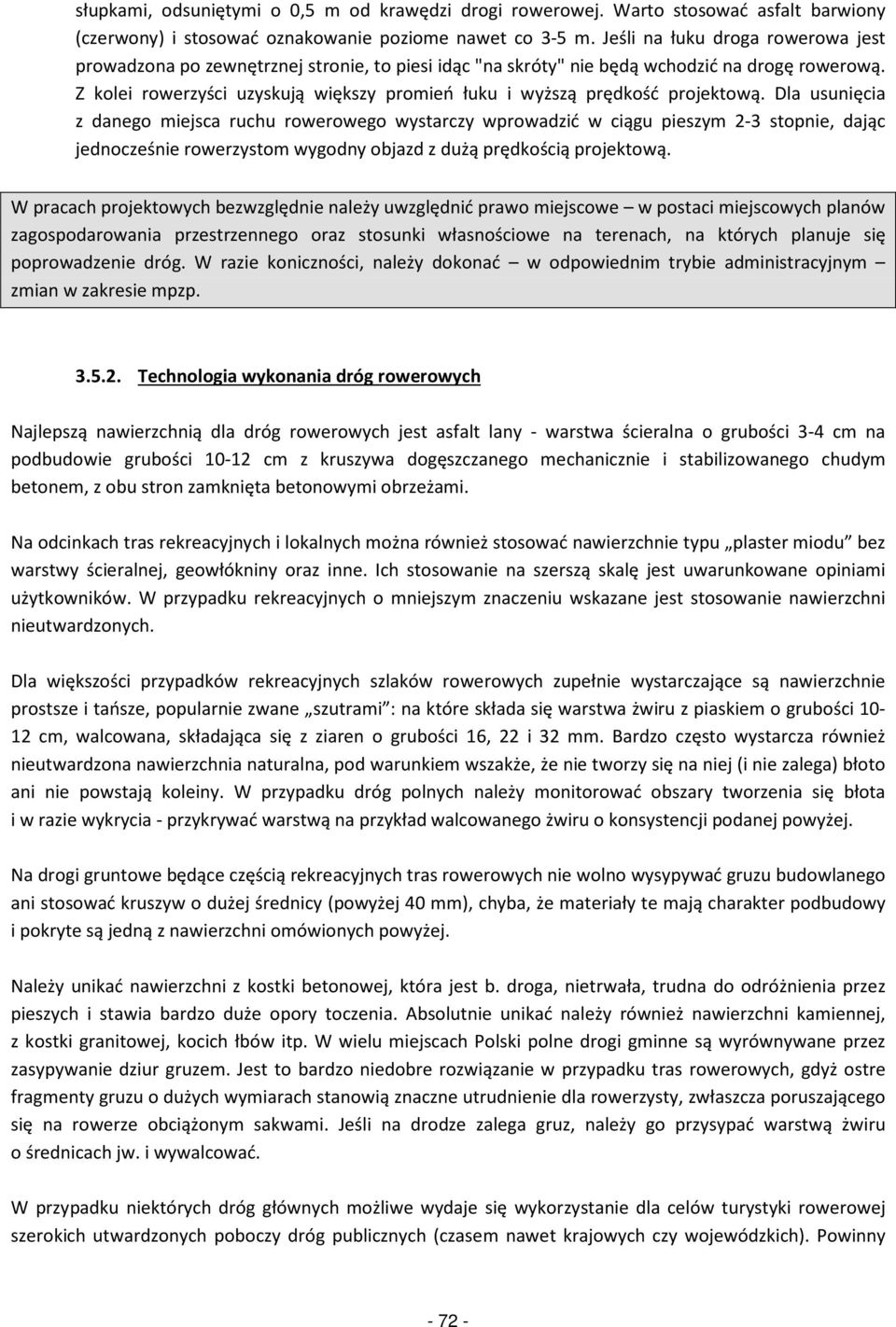 Z kolei rowerzyści uzyskują większy promień łuku i wyższą prędkość projektową.