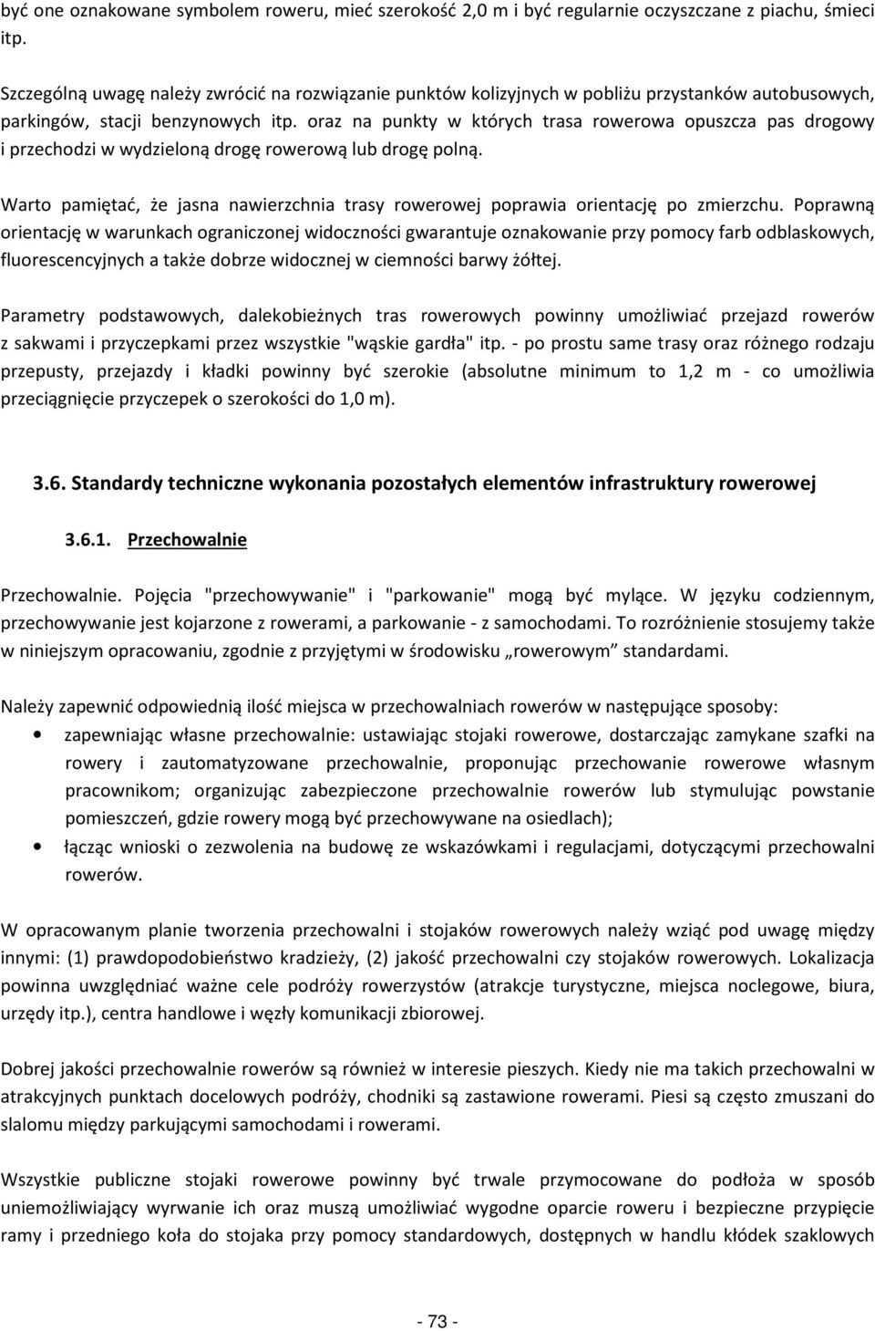 oraz na punkty w których trasa rowerowa opuszcza pas drogowy i przechodzi w wydzieloną drogę rowerową lub drogę polną.