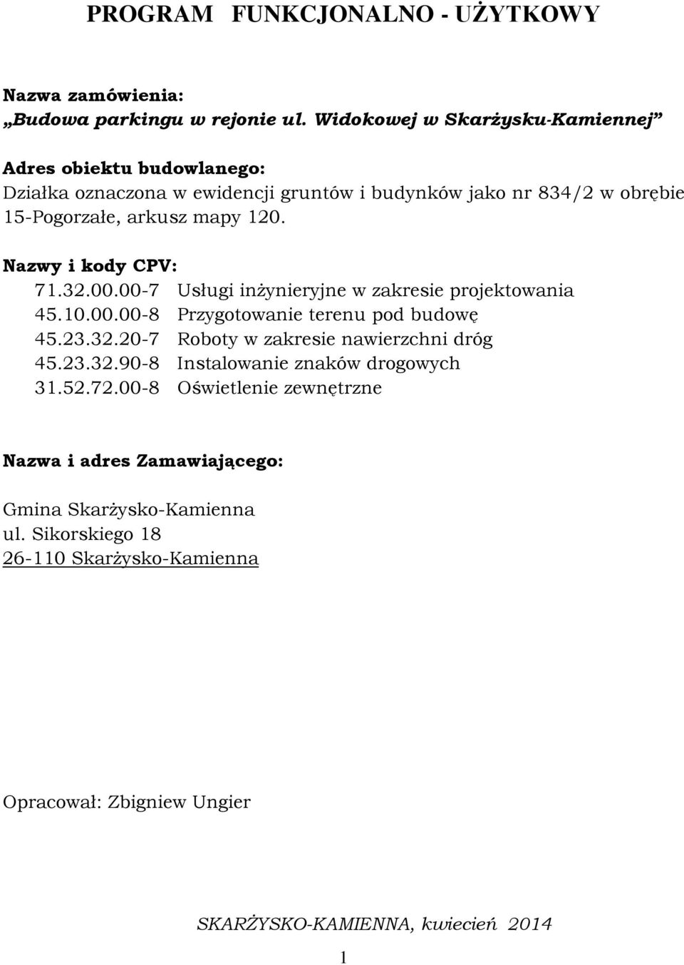 Nazwy i kody CPV: 71.32.00.00-7 Usługi inżynieryjne w zakresie projektowania 45.10.00.00-8 Przygotowanie terenu pod budowę 45.23.32.20-7 Roboty w zakresie nawierzchni dróg 45.