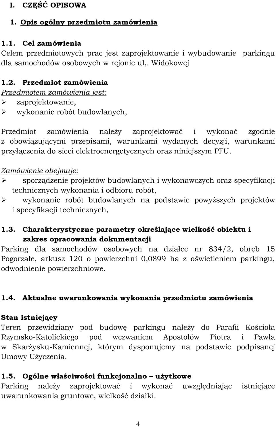 wydanych decyzji, warunkami przyłączenia do sieci elektroenergetycznych oraz niniejszym PFU.