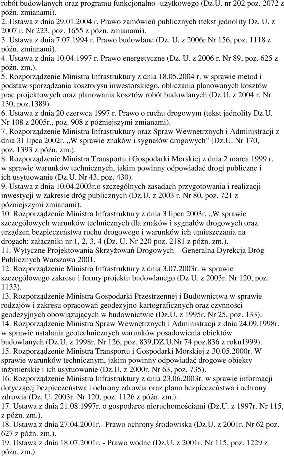 Nr 89, poz. 625 z późn. zm.). 5. Rozporządzenie Ministra Infrastruktury z dnia 18.05.2004 r.