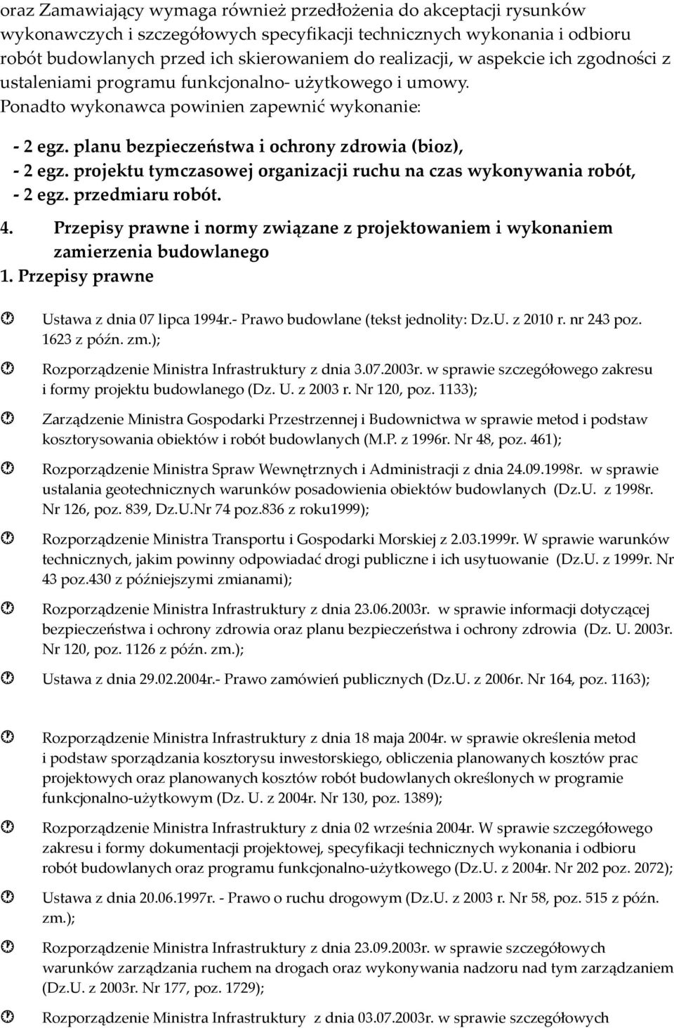 projektu tymczasowej organizacji ruchu na czas wykonywania robót, - 2 egz. przedmiaru robót. 4. Przepisy prawne i normy związane z projektowaniem i wykonaniem zamierzenia budowlanego 1.