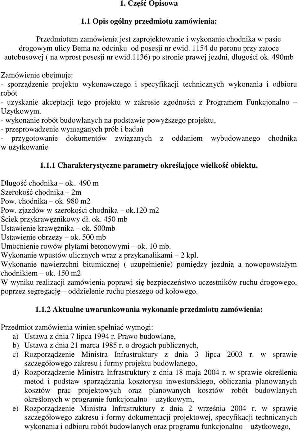 490mb Zamówienie obejmuje: - sporządzenie projektu wykonawczego i specyfikacji technicznych wykonania i odbioru robót - uzyskanie akceptacji tego projektu w zakresie zgodności z Programem