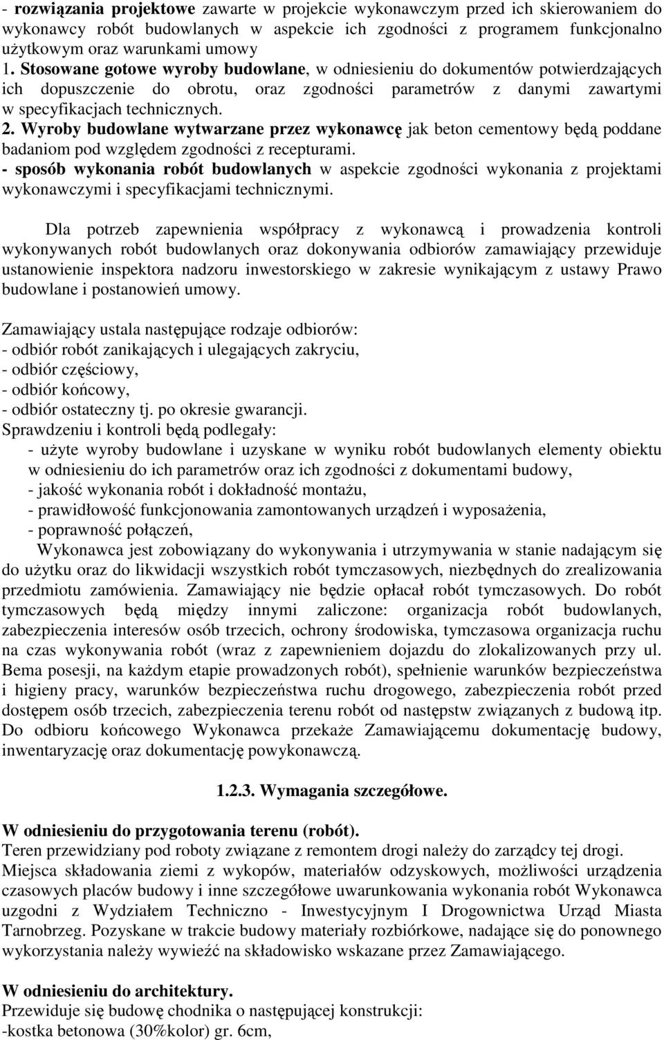 Wyroby budowlane wytwarzane przez wykonawcę jak beton cementowy będą poddane badaniom pod względem zgodności z recepturami.