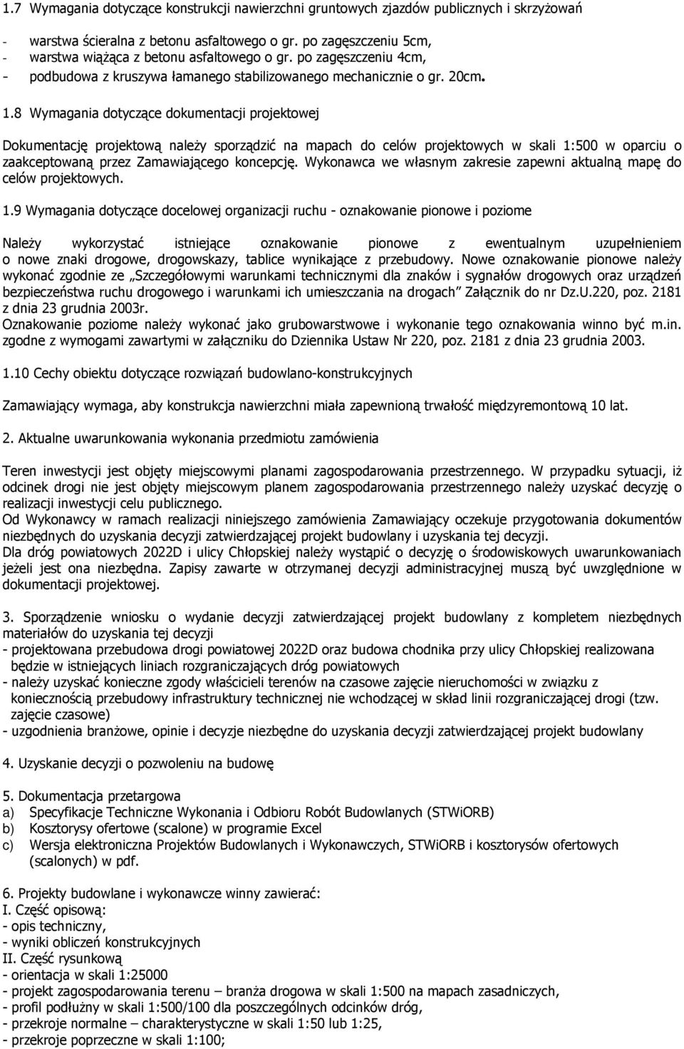 8 Wymagania dtyczące dkumentacji prjektwej Dkumentację prjektwą należy sprządzić na mapach d celów prjektwych w skali 1:500 w parciu zaakceptwaną przez Zamawiająceg kncepcję.