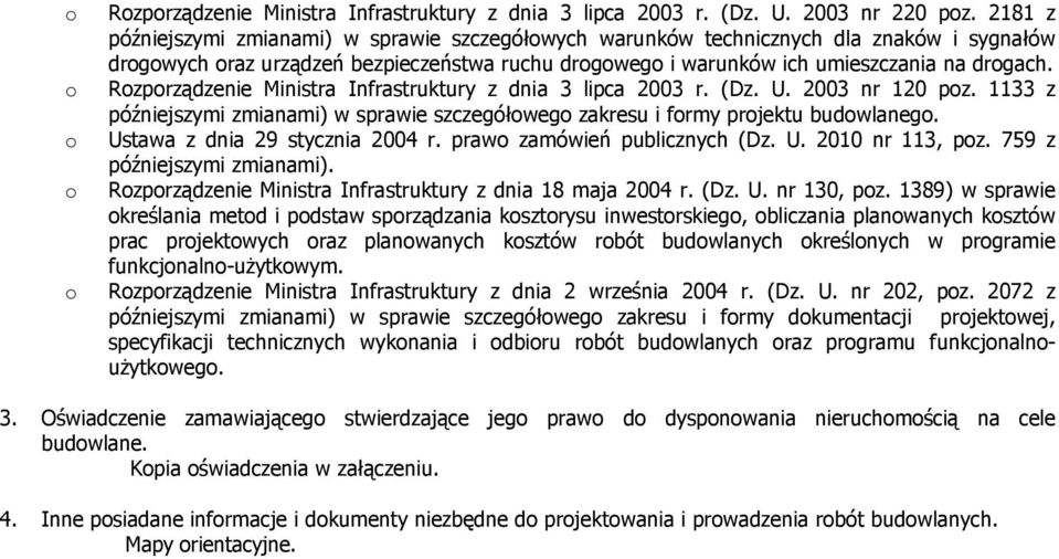 Rzprządzenie Ministra Infrastruktury z dnia 3 lipca 2003 r. (Dz. U. 2003 nr 120 pz. 1133 z późniejszymi zmianami) w sprawie szczegółweg zakresu i frmy prjektu budwlaneg.