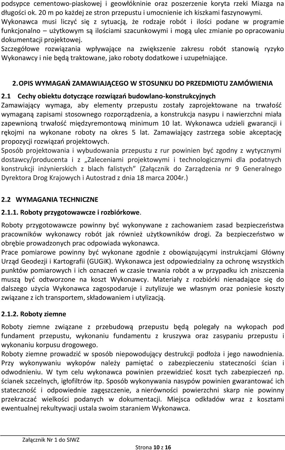 Szczegółowe rozwiązania wpływające na zwiększenie zakresu robót stanowią ryzyko Wykonawcy i nie będą traktowane, jako roboty dodatkowe i uzupełniające. 2.