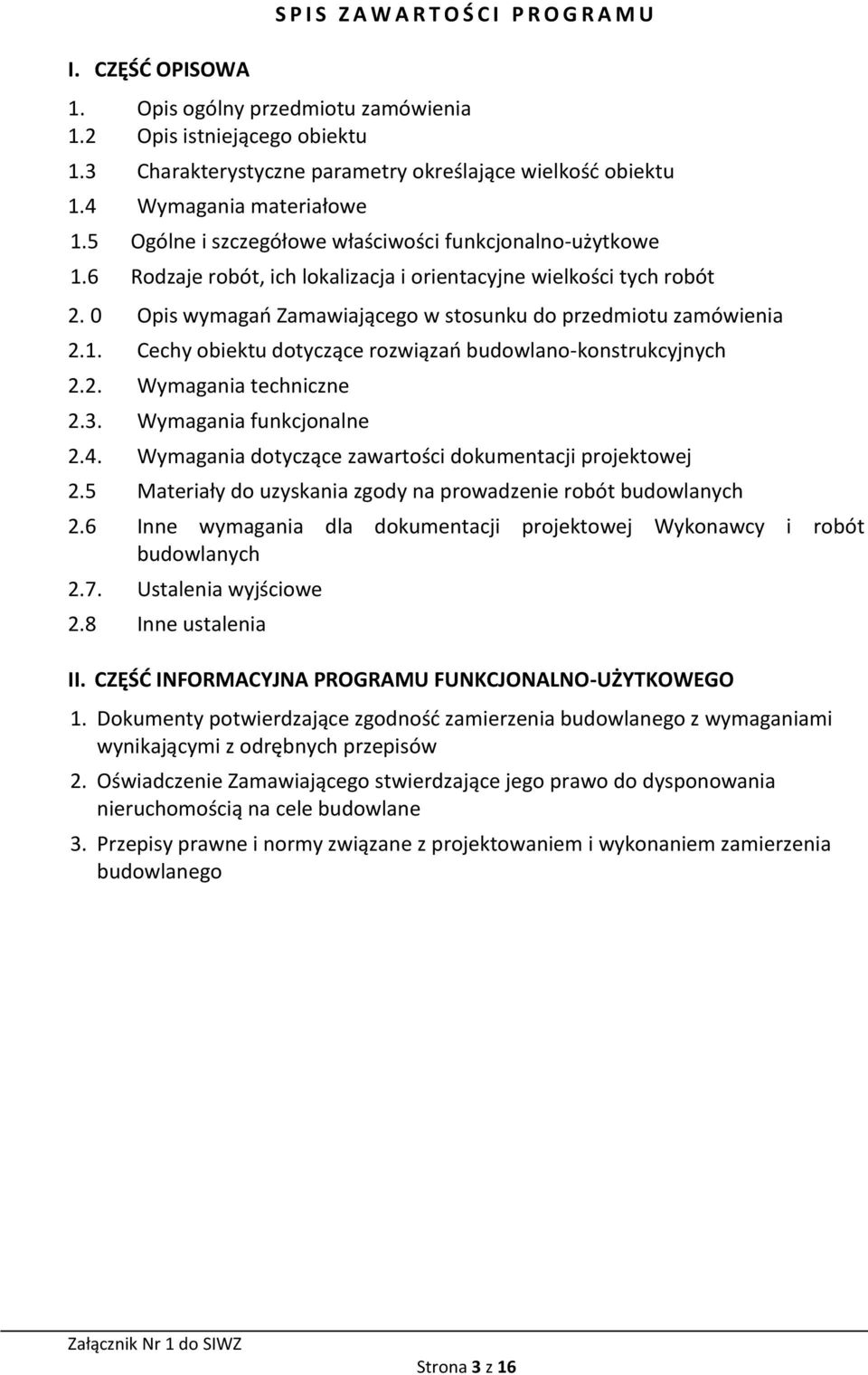 0 Opis wymagań Zamawiającego w stosunku do przedmiotu zamówienia 2.1. Cechy obiektu dotyczące rozwiązań budowlano-konstrukcyjnych 2.2. Wymagania techniczne 2.3. Wymagania funkcjonalne 2.4.