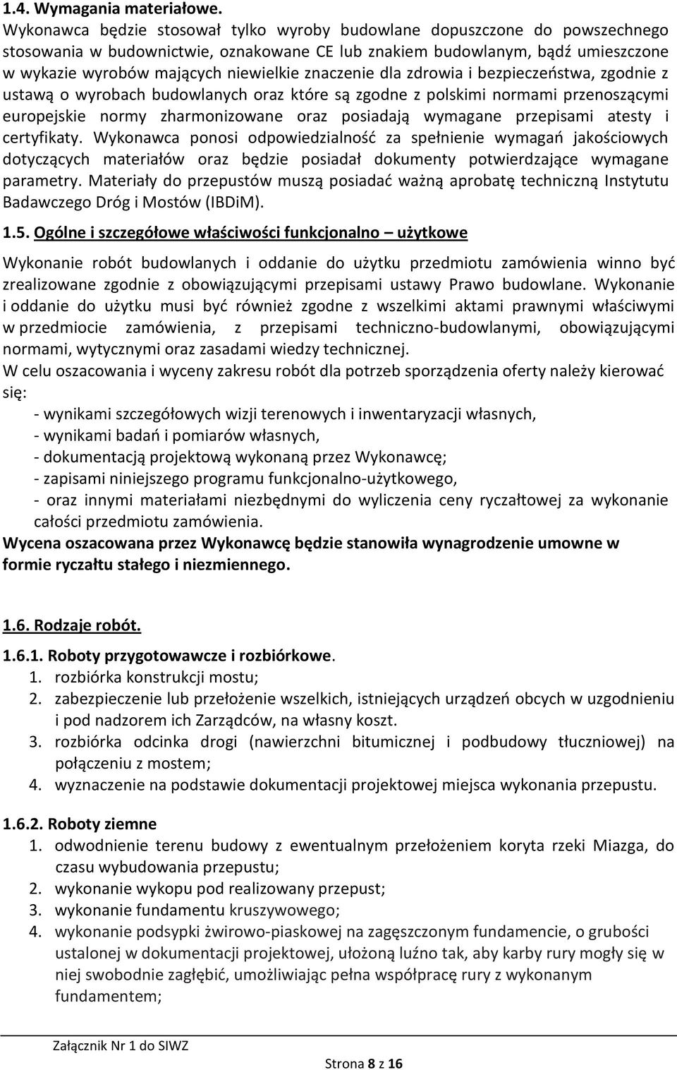 znaczenie dla zdrowia i bezpieczeństwa, zgodnie z ustawą o wyrobach budowlanych oraz które są zgodne z polskimi normami przenoszącymi europejskie normy zharmonizowane oraz posiadają wymagane