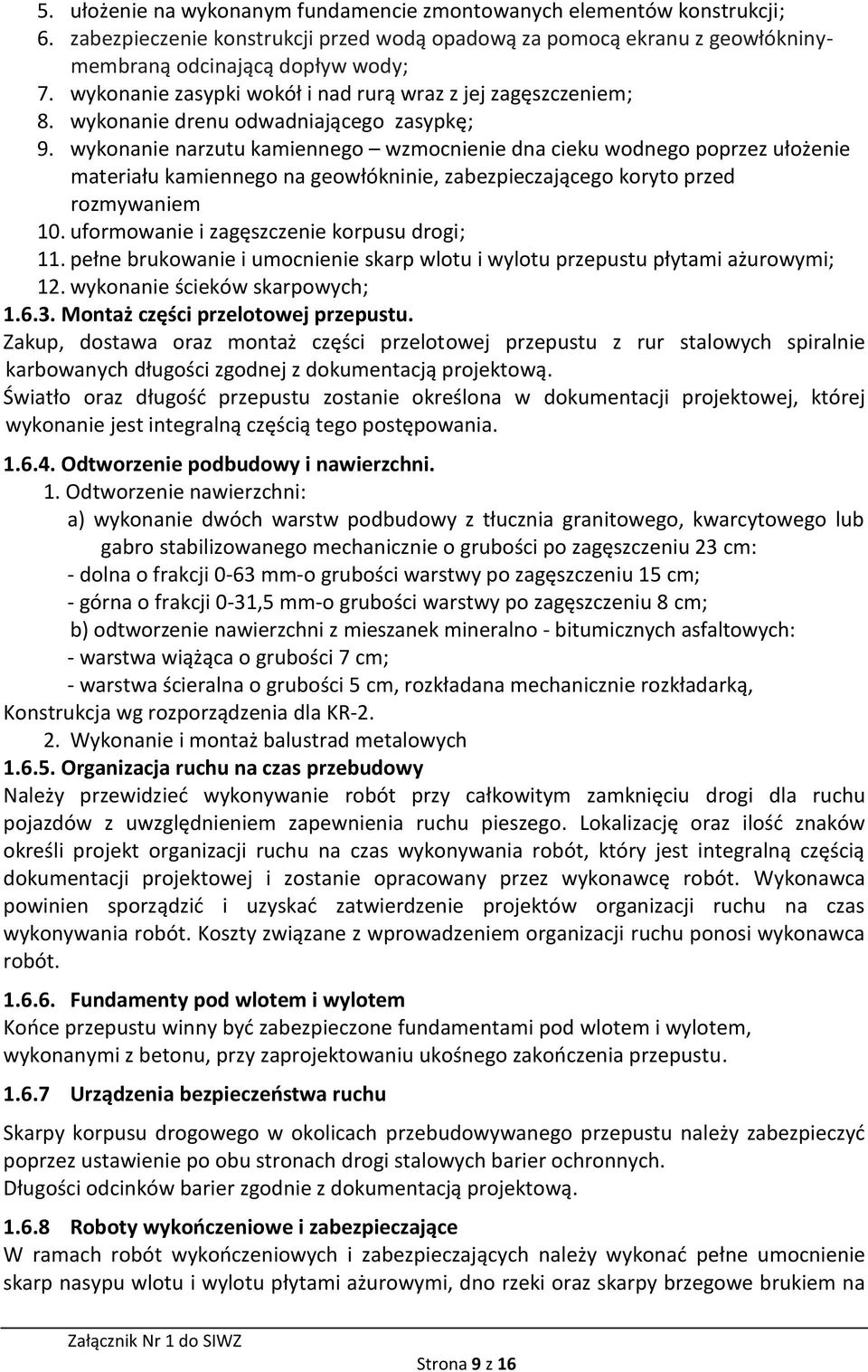 wykonanie narzutu kamiennego wzmocnienie dna cieku wodnego poprzez ułożenie materiału kamiennego na geowłókninie, zabezpieczającego koryto przed rozmywaniem 10.