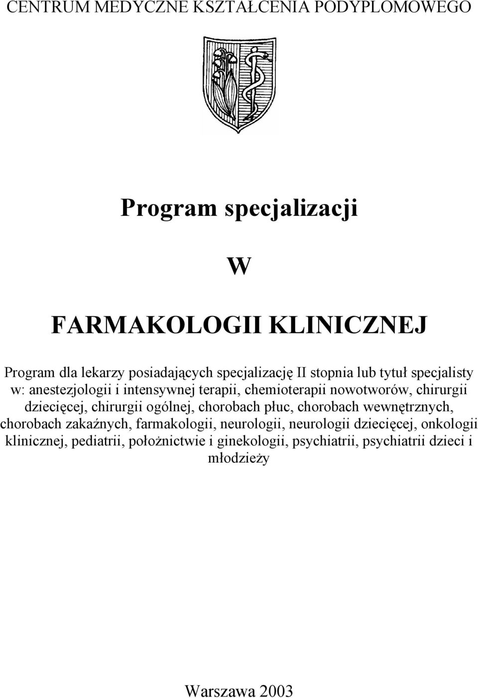 dziecięcej, chirurgii ogólnej, chorobach płuc, chorobach wewnętrznych, chorobach zakaźnych, farmakologii, neurologii,