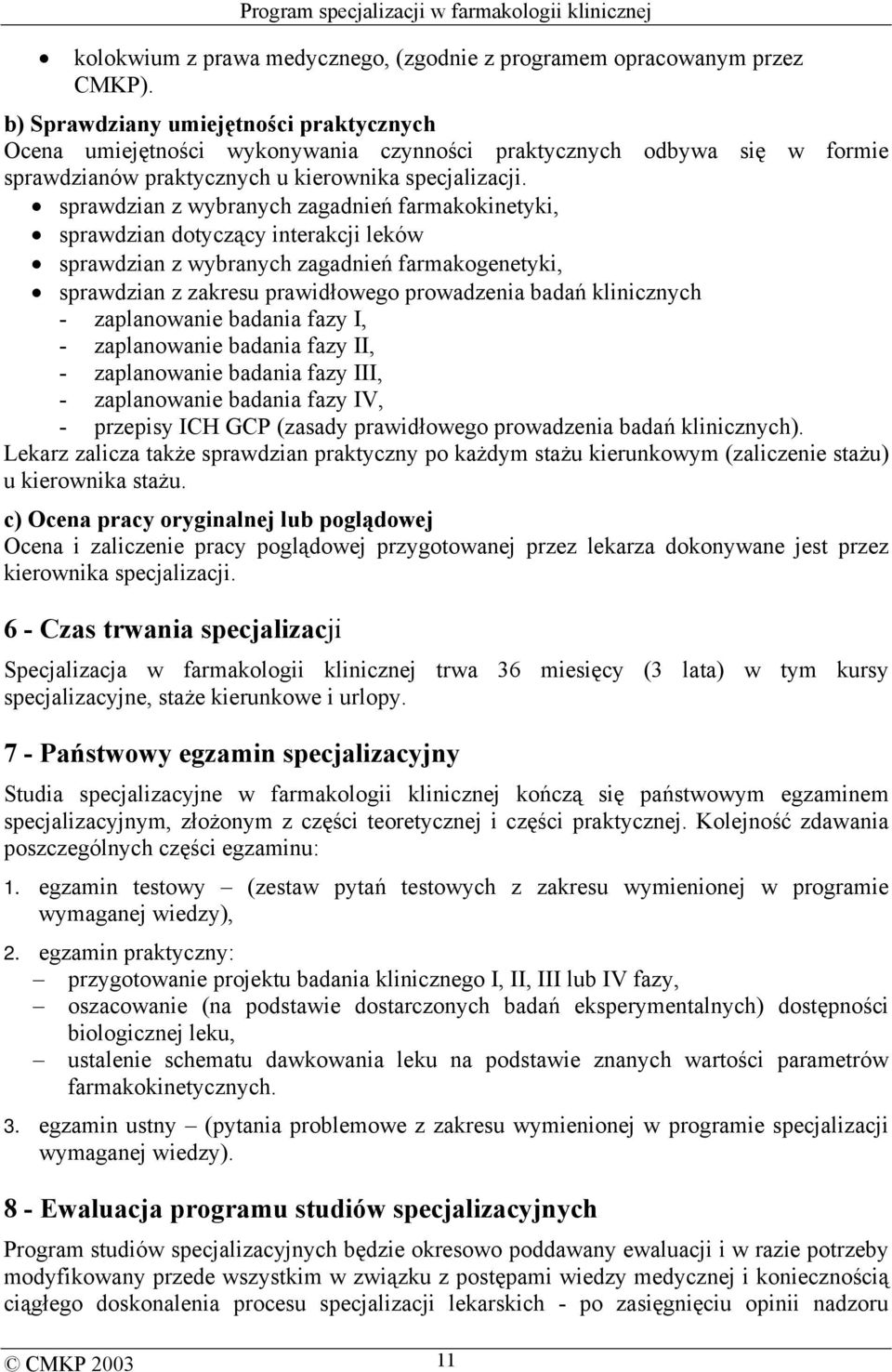 sprawdzian z wybranych zagadnień farmakokinetyki, sprawdzian dotyczący interakcji leków sprawdzian z wybranych zagadnień farmakogenetyki, sprawdzian z zakresu prawidłowego prowadzenia badań