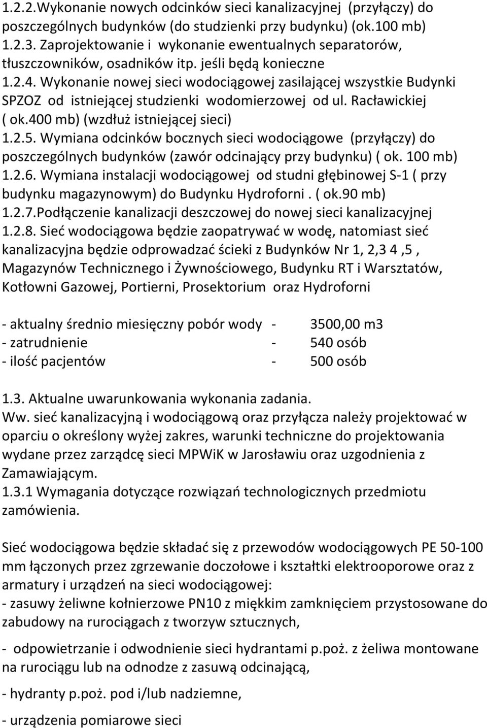 Wykonanie nowej sieci wodociągowej zasilającej wszystkie Budynki SPZOZ od istniejącej studzienki wodomierzowej od ul. Racławickiej ( ok.400 mb) (wzdłuż istniejącej sieci) 1.2.5.