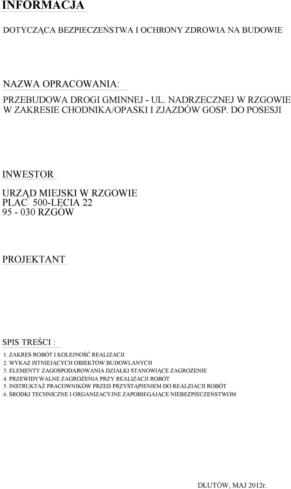 DO POSESJI INWESTOR URZĄD MIEJSKI W RZGOWIE PLAC 500-LECIA 95-00 RZGÓW PROJEKTANT SPIS TREŚCI :. ZAKRES ROBÓT I KOLEJNOŚĆ REALIZACJI.