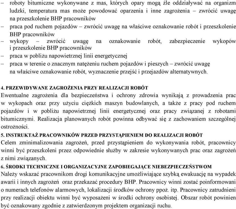 praca w pobliŝu napowietrznej linii energetycznej praca w terenie o znacznym natęŝeniu ruchem pojazdów i pieszych zwrócić uwagę na właściwe oznakowanie robót, wyznaczenie przejść i przejazdów