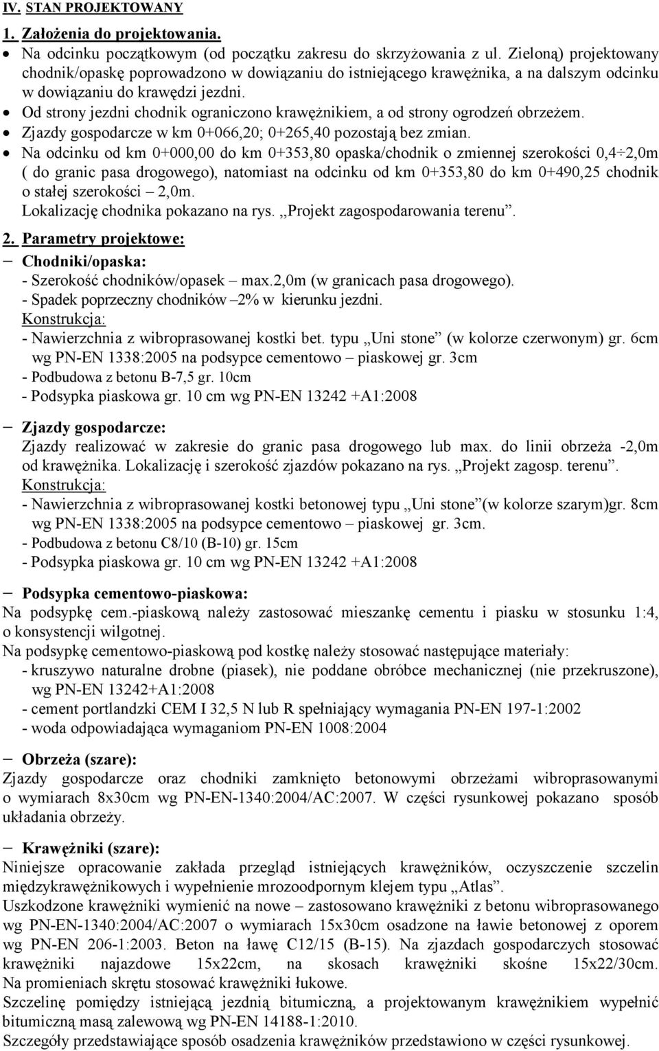 Od strony jezdni chodnik ograniczono krawęŝnikiem, a od strony ogrodzeń obrzeŝem. zdy gospodarcze w km 0+066,0; 0+65,0 pozostają bez zmian.