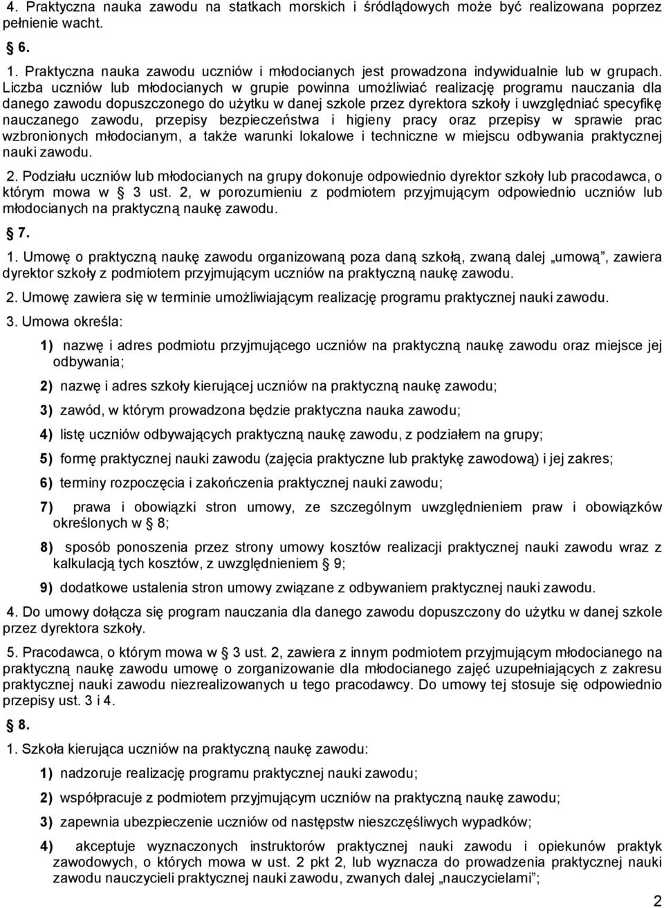 Liczba uczniów lub młodocianych w grupie powinna umożliwiać realizację programu nauczania dla danego zawodu dopuszczonego do użytku w danej szkole przez dyrektora szkoły i uwzględniać specyfikę