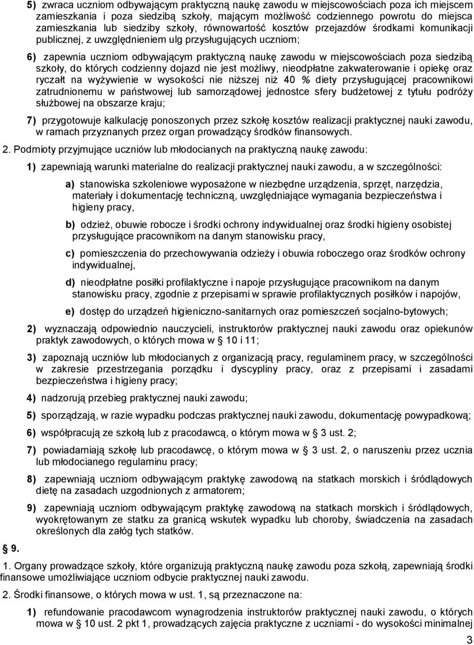 miejscowościach poza siedzibą szkoły, do których codzienny dojazd nie jest możliwy, nieodpłatne zakwaterowanie i opiekę oraz ryczałt na wyżywienie w wysokości nie niższej niż 40 % diety