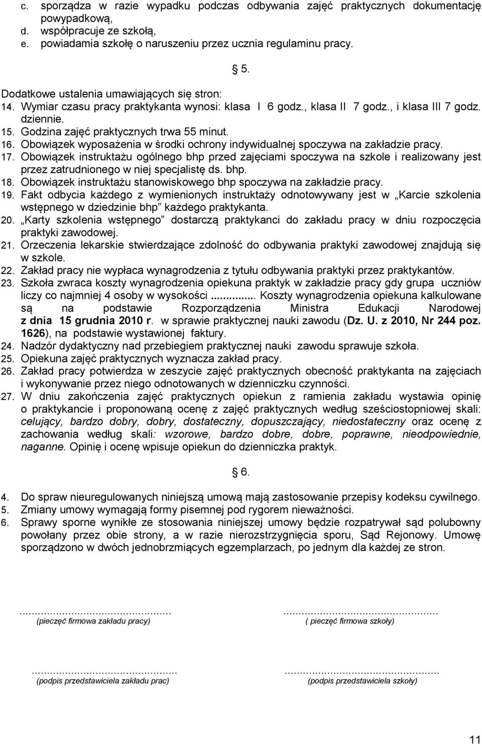16. Obowiązek wyposażenia w środki ochrony indywidualnej spoczywa na zakładzie pracy. 17.