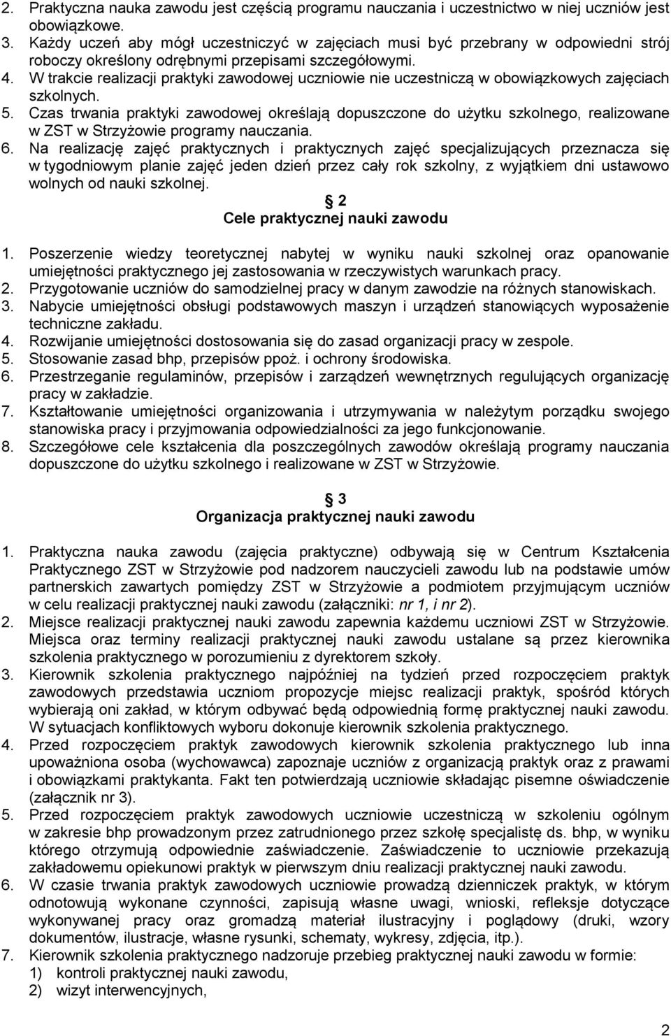 W trakcie realizacji praktyki zawodowej uczniowie nie uczestniczą w obowiązkowych zajęciach szkolnych. 5.