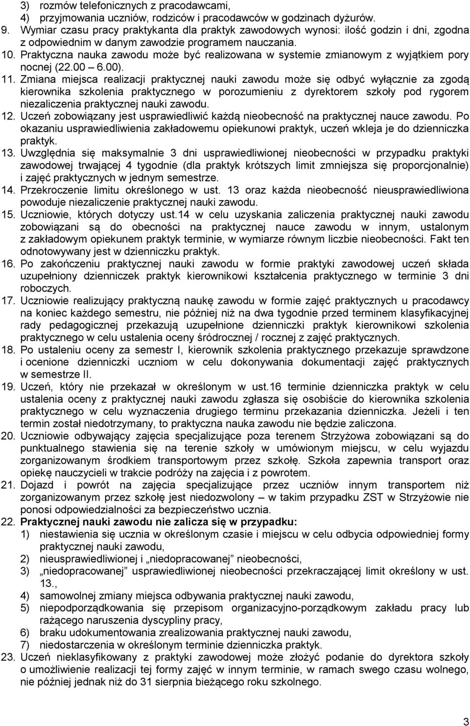 Praktyczna nauka zawodu może być realizowana w systemie zmianowym z wyjątkiem pory nocnej (22.00 6.00). 11.