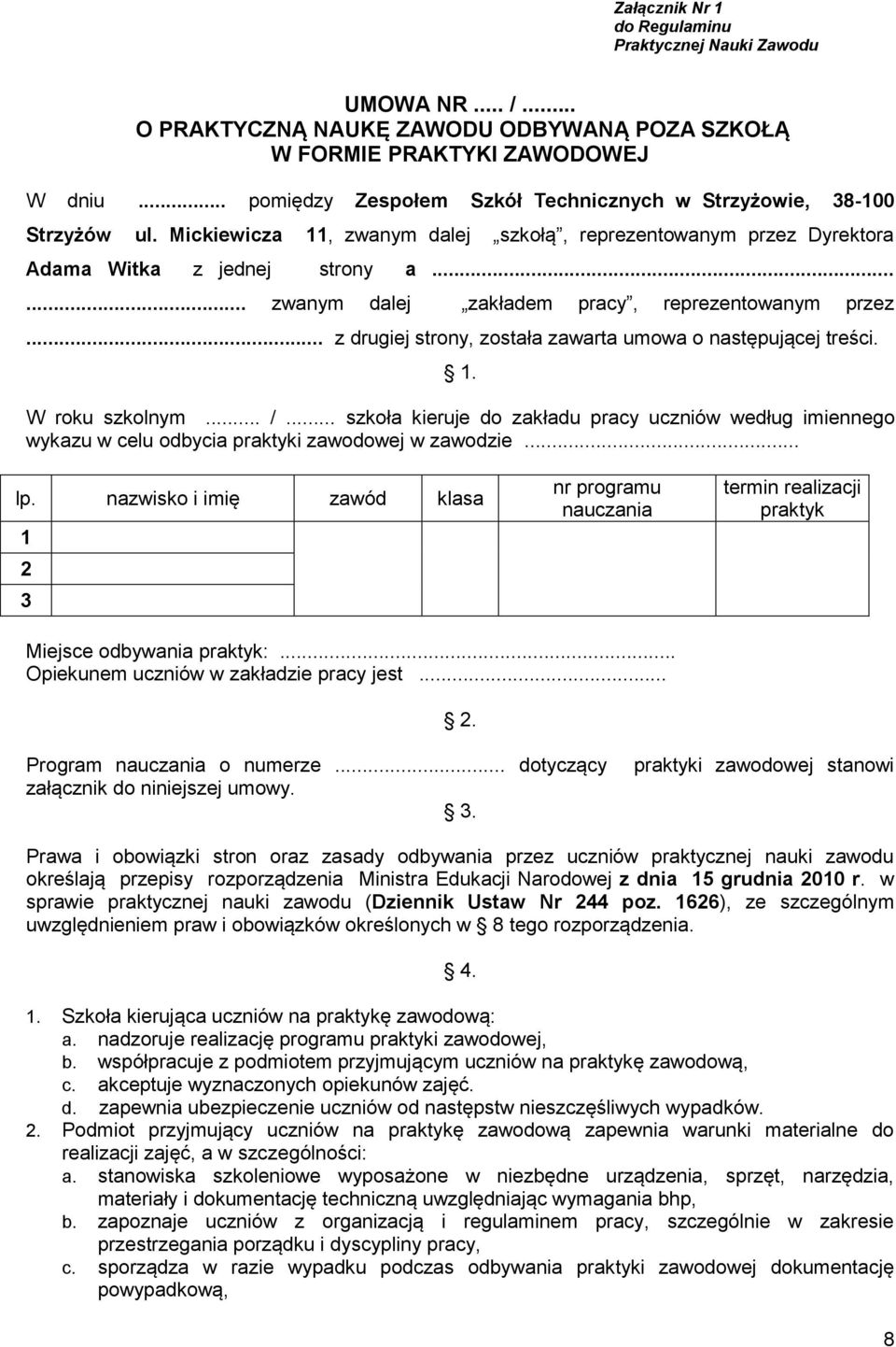 ..... zwanym dalej zakładem pracy, reprezentowanym przez... z drugiej strony, została zawarta umowa o następującej treści. 1. W roku szkolnym... /.