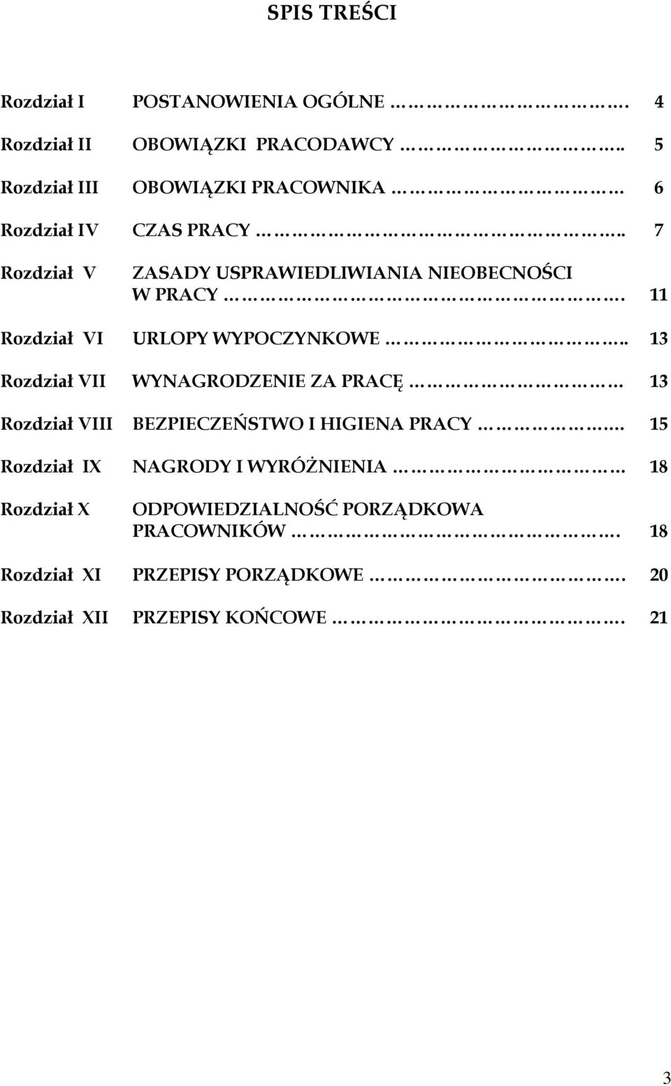 11 Rozdział VI URLOPY WYPOCZYNKOWE.. 13 Rozdział VII WYNAGRODZENIE ZA PRACĘ 13 Rozdział VIII BEZPIECZEŃSTWO I HIGIENA PRACY.