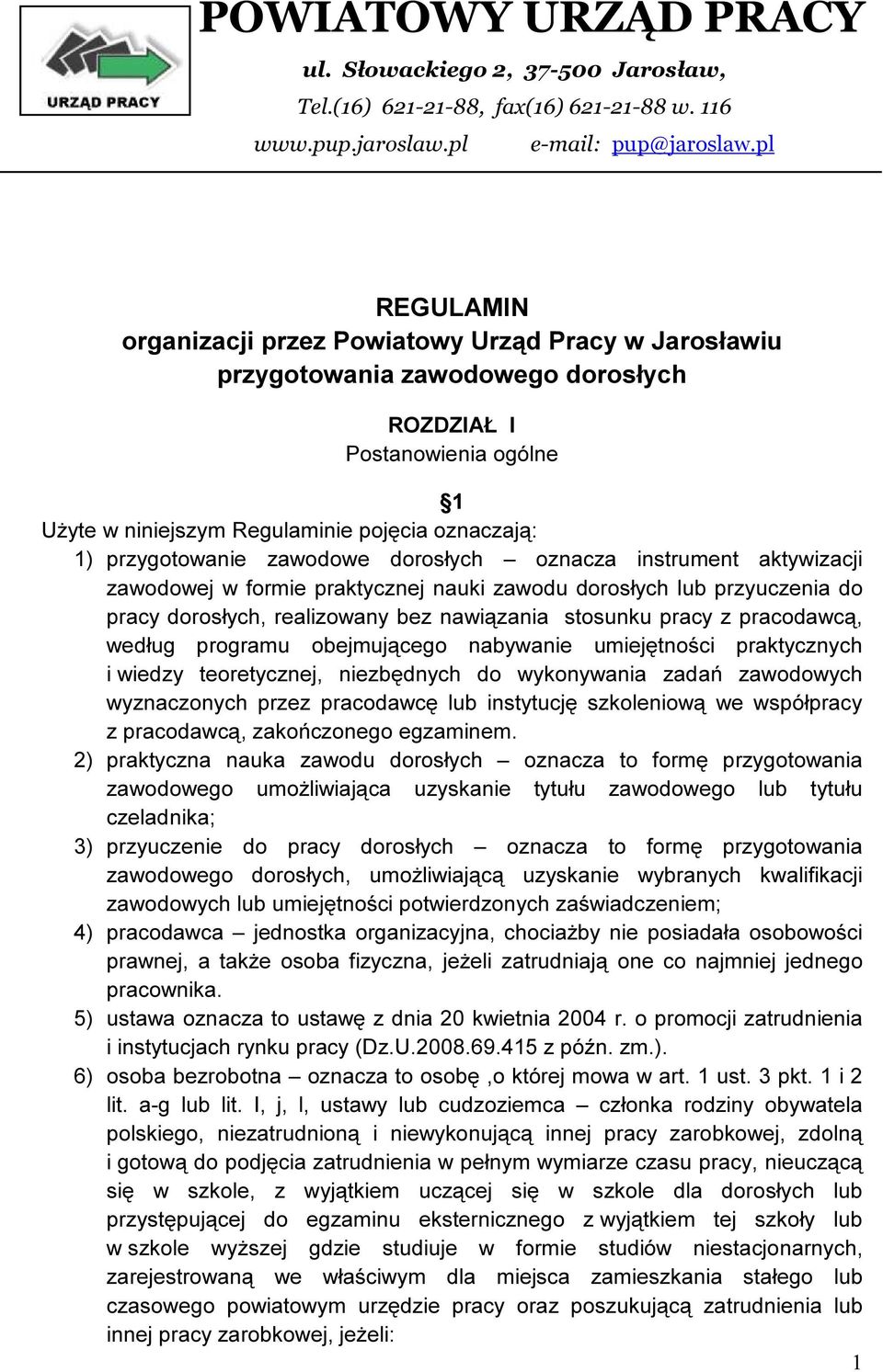 przygotowanie zawodowe dorosłych oznacza instrument aktywizacji zawodowej w formie praktycznej nauki zawodu dorosłych lub przyuczenia do pracy dorosłych, realizowany bez nawiązania stosunku pracy z