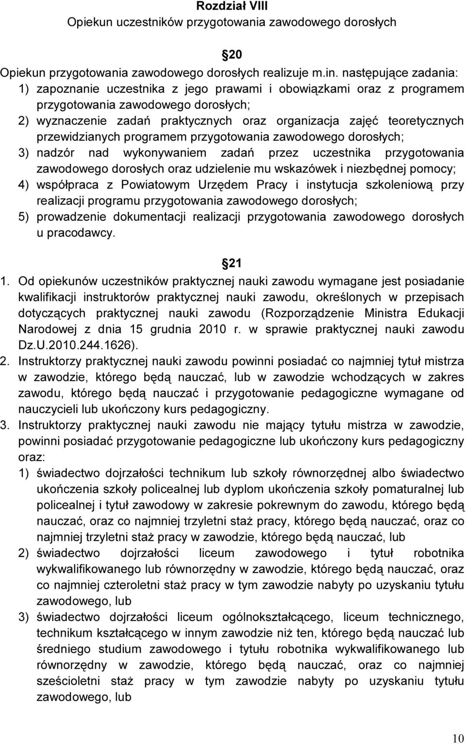 przewidzianych programem przygotowania zawodowego dorosłych; 3) nadzór nad wykonywaniem zadań przez uczestnika przygotowania zawodowego dorosłych oraz udzielenie mu wskazówek i niezbędnej pomocy; 4)