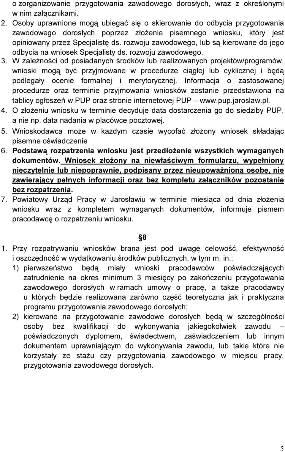 rozwoju zawodowego, lub są kierowane do jego odbycia na wniosek Specjalisty ds. rozwoju zawodowego. 3.