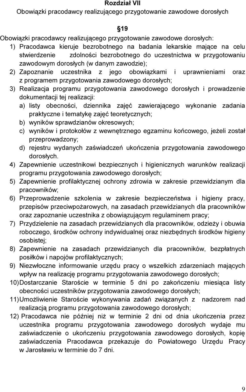 programem przygotowania zawodowego dorosłych; 3) Realizacja programu przygotowania zawodowego dorosłych i prowadzenie dokumentacji tej realizacji: a) listy obecności, dziennika zajęć zawierającego