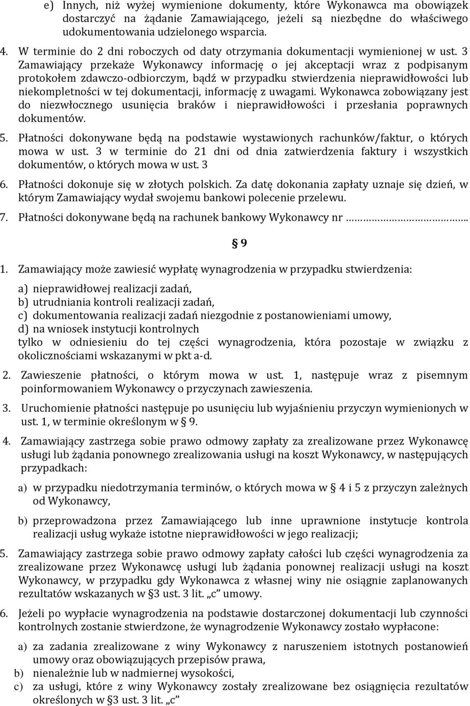 3 Zamawiający przekaże Wykonawcy informację o jej akceptacji wraz z podpisanym protokołem zdawczo-odbiorczym, bądź w przypadku stwierdzenia nieprawidłowości lub niekompletności w tej dokumentacji,