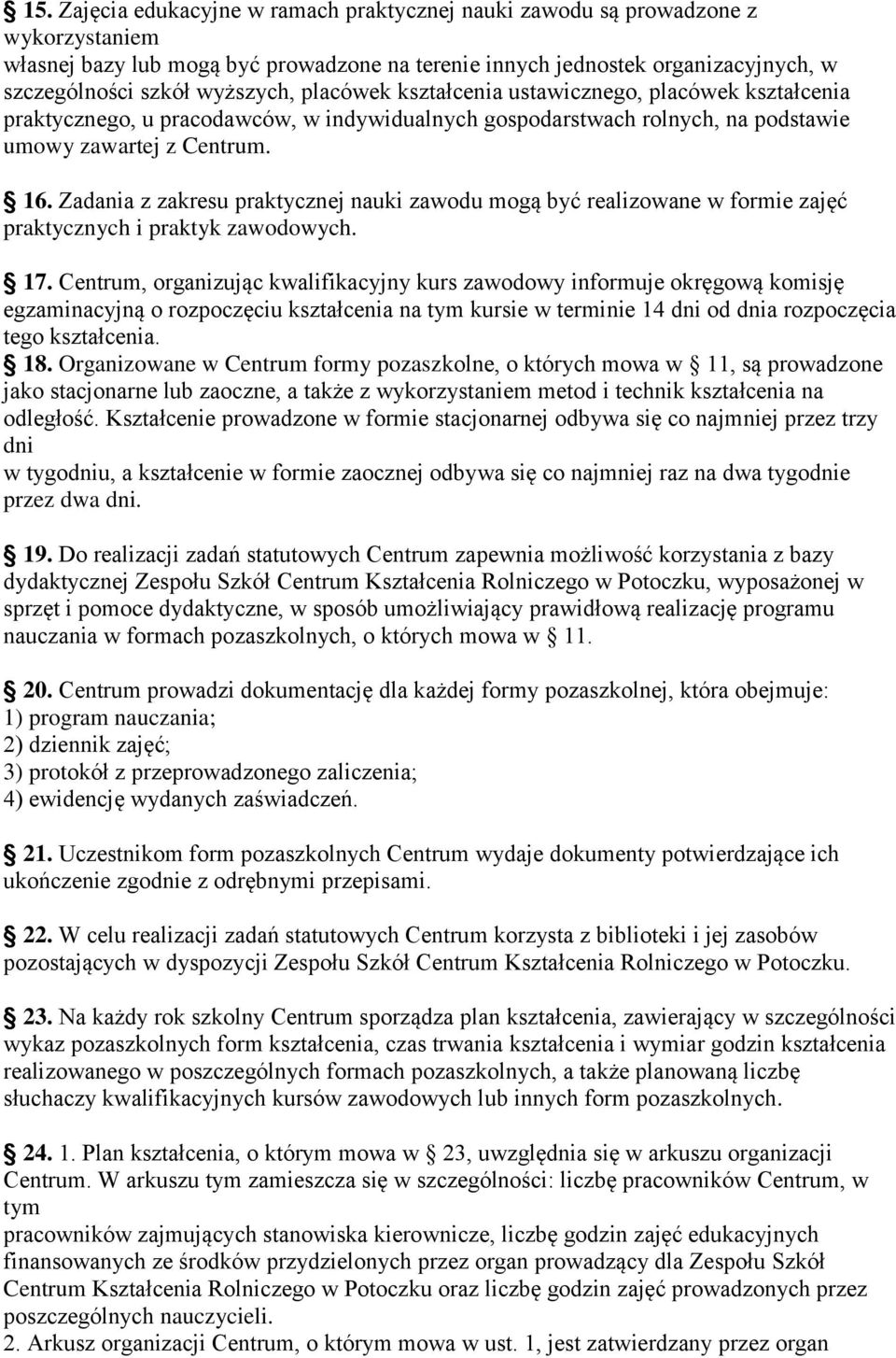 Zadania z zakresu praktycznej nauki zawodu mogą być realizowane w formie zajęć praktycznych i praktyk zawodowych. 17.