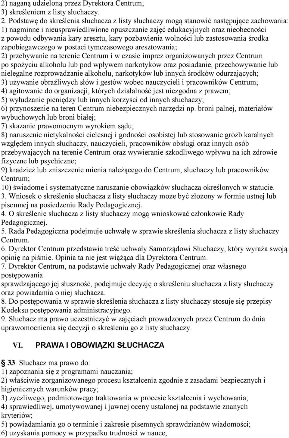 aresztu, kary pozbawienia wolności lub zastosowania środka zapobiegawczego w postaci tymczasowego aresztowania; 2) przebywanie na terenie Centrum i w czasie imprez organizowanych przez Centrum po