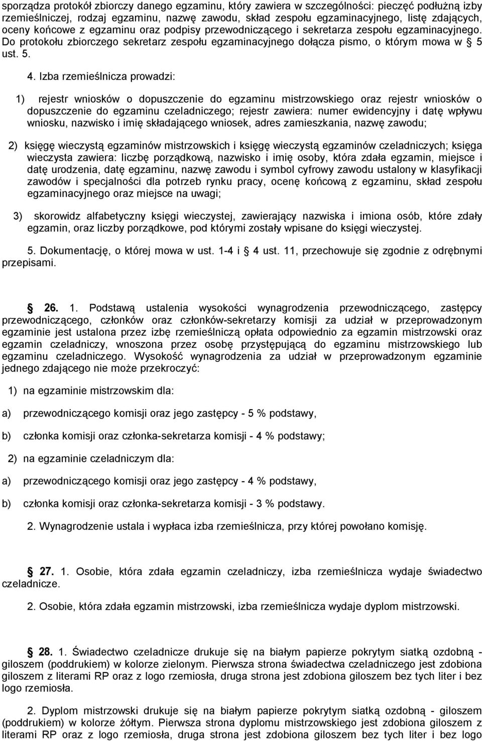 Izba rzemie lnicza prowadzi: 1) rejestr wniosków o dopuszczenie do egzaminu mistrzowskiego oraz rejestr wniosków o dopuszczenie do egzaminu czeladniczego; rejestr zawiera: numer ewidencyjny i dat wp