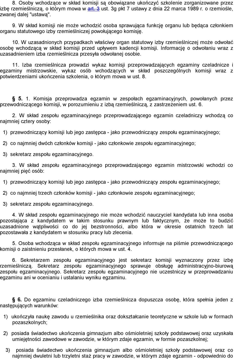 W uzasadnionych przypadkach w a ciwy organ statutowy izby rzemie lniczej mo e odwo a osob wchodz c w sk ad komisji przed up ywem kadencji komisji.