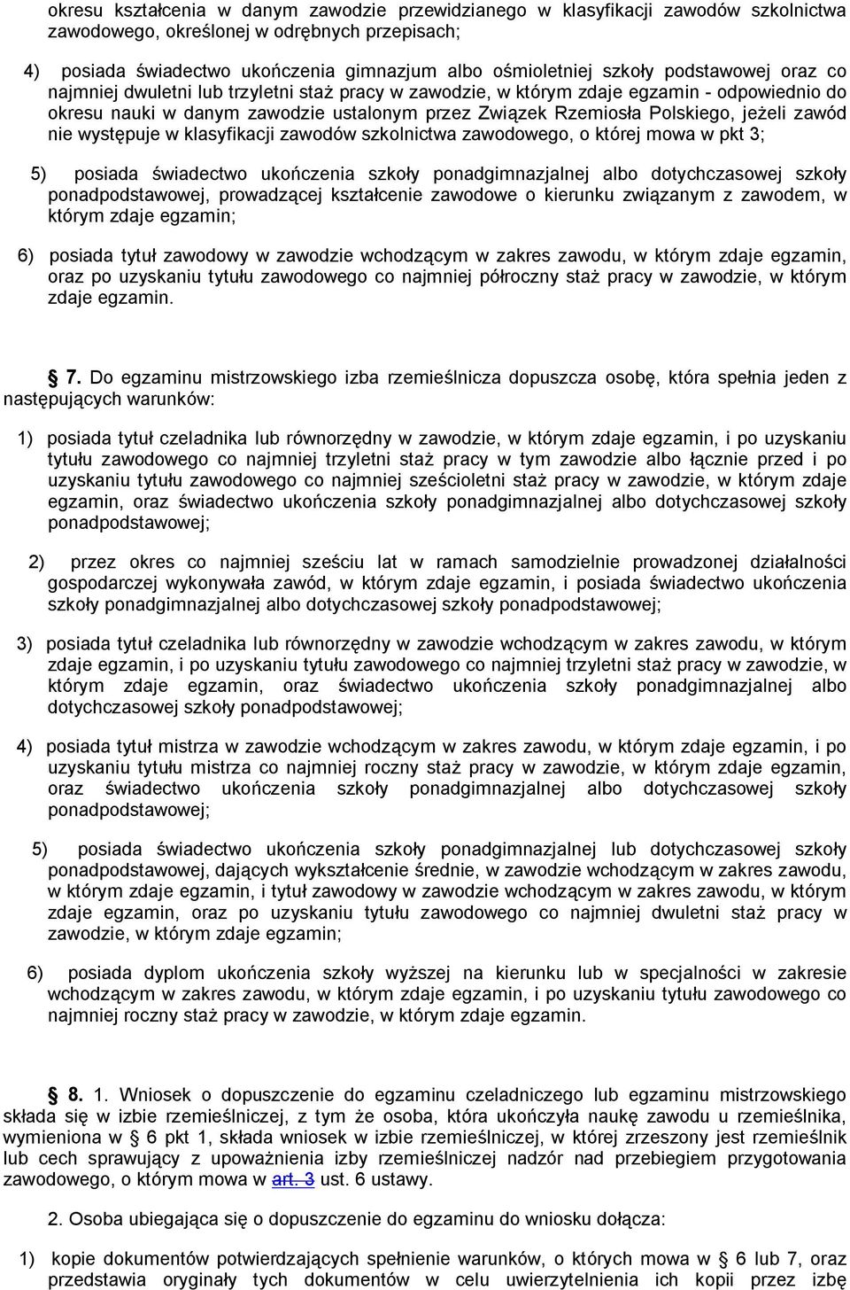 zawód nie wyst puje w klasyfikacji zawodów szkolnictwa zawodowego, o której mowa w pkt 3; 5) posiada wiadectwo uko czenia szko y ponadgimnazjalnej albo dotychczasowej szko y ponadpodstawowej, prowadz