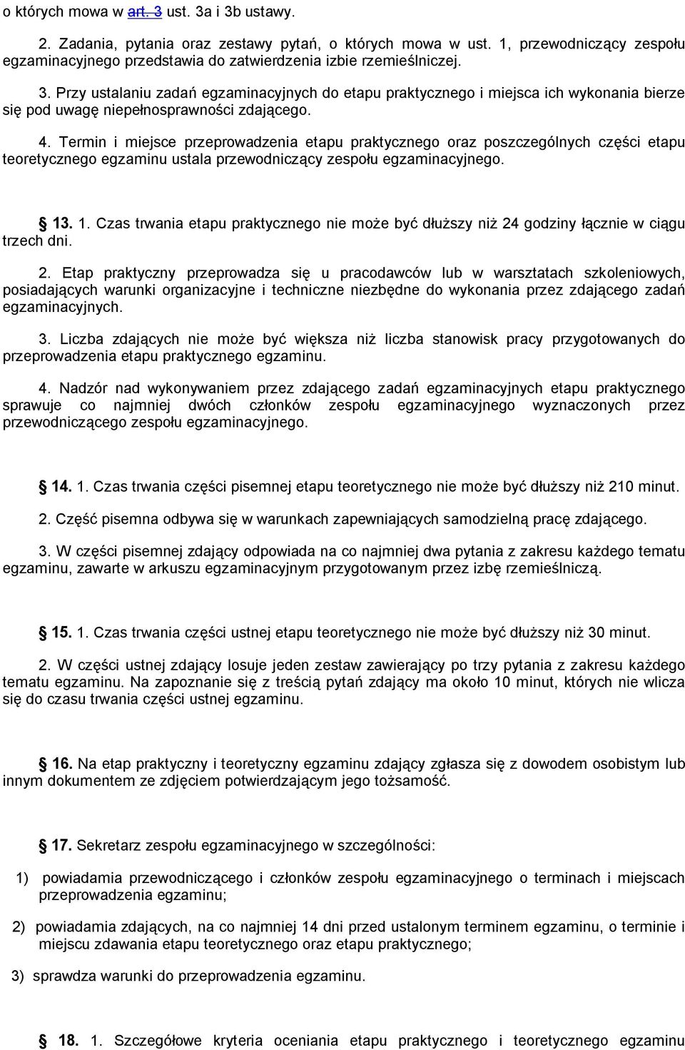 Termin i miejsce przeprowadzenia etapu praktycznego oraz poszczególnych cz ci etapu teoretycznego egzaminu ustala przewodnicz cy zespo u egzaminacyjnego. 13