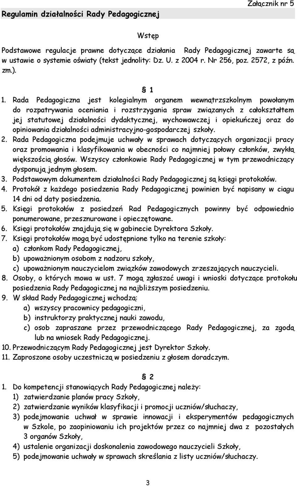 wychowawczej i opiekuńczej oraz do opiniowania działalności administracyjno-gospodarczej szkoły. 2.