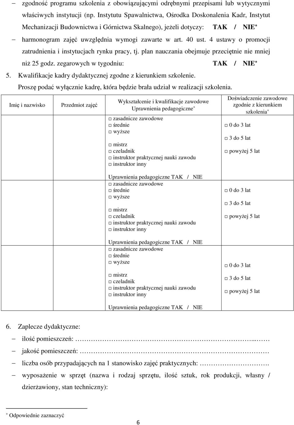 4 ustawy o promocji zatrudnienia i instytucjach rynku pracy, tj. plan nauczania obejmuje przeciętnie nie mniej niż 25 godz. zegarowych w tygodniu: TAK / NIE 5.