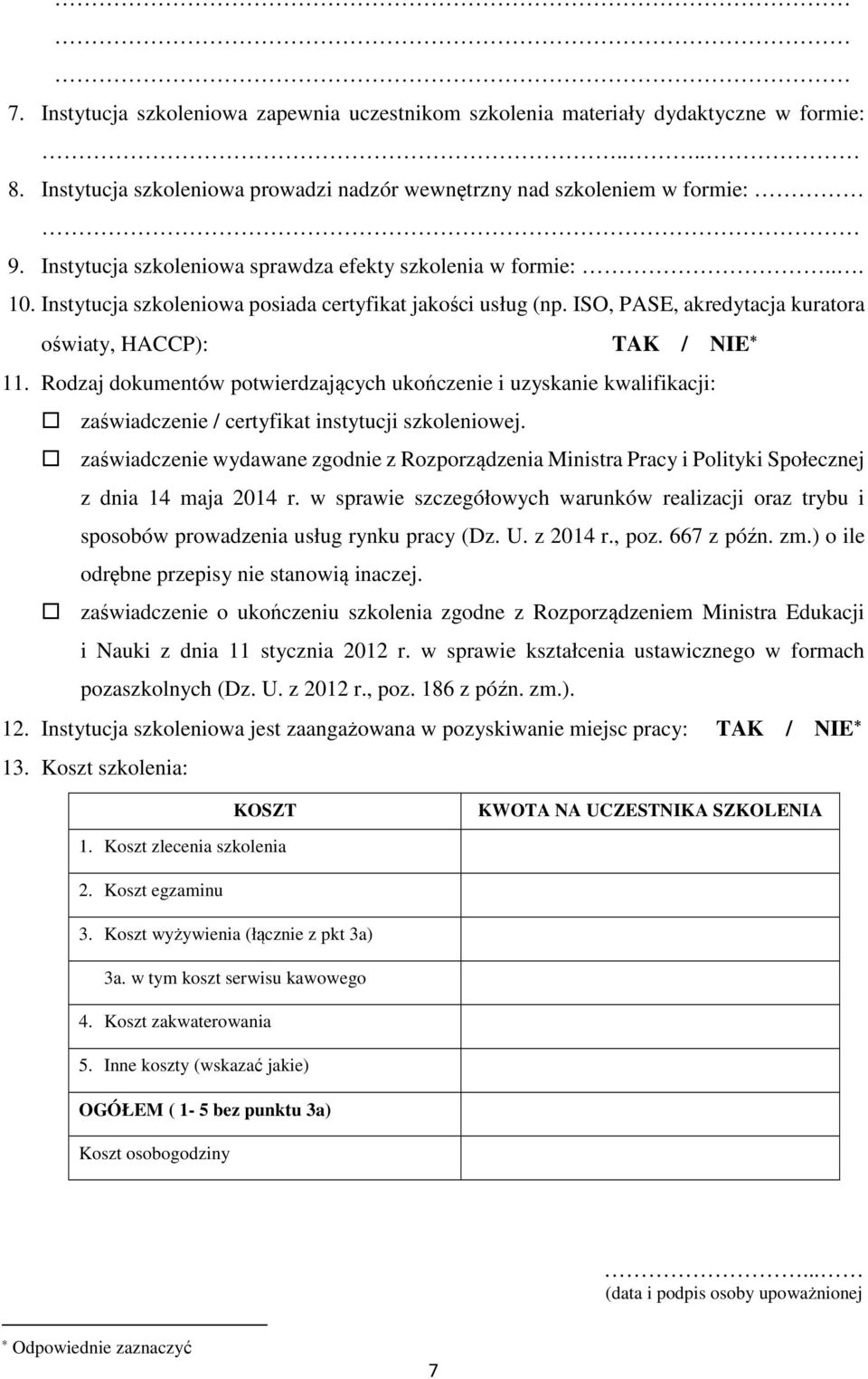 Rodzaj dokumentów potwierdzających ukończenie i uzyskanie kwalifikacji: zaświadczenie / certyfikat instytucji szkoleniowej.